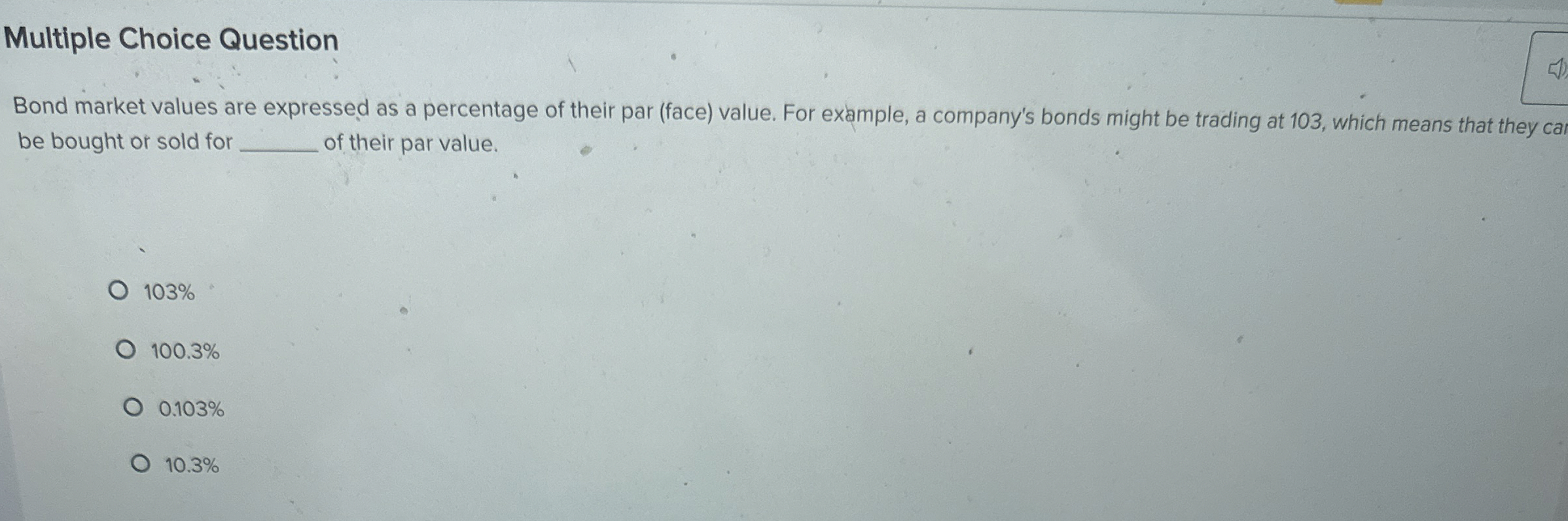  Multiple Choice Question Bond market values are expressed as a percentage