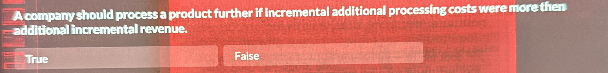  A company should process a product further if incremental additional processing