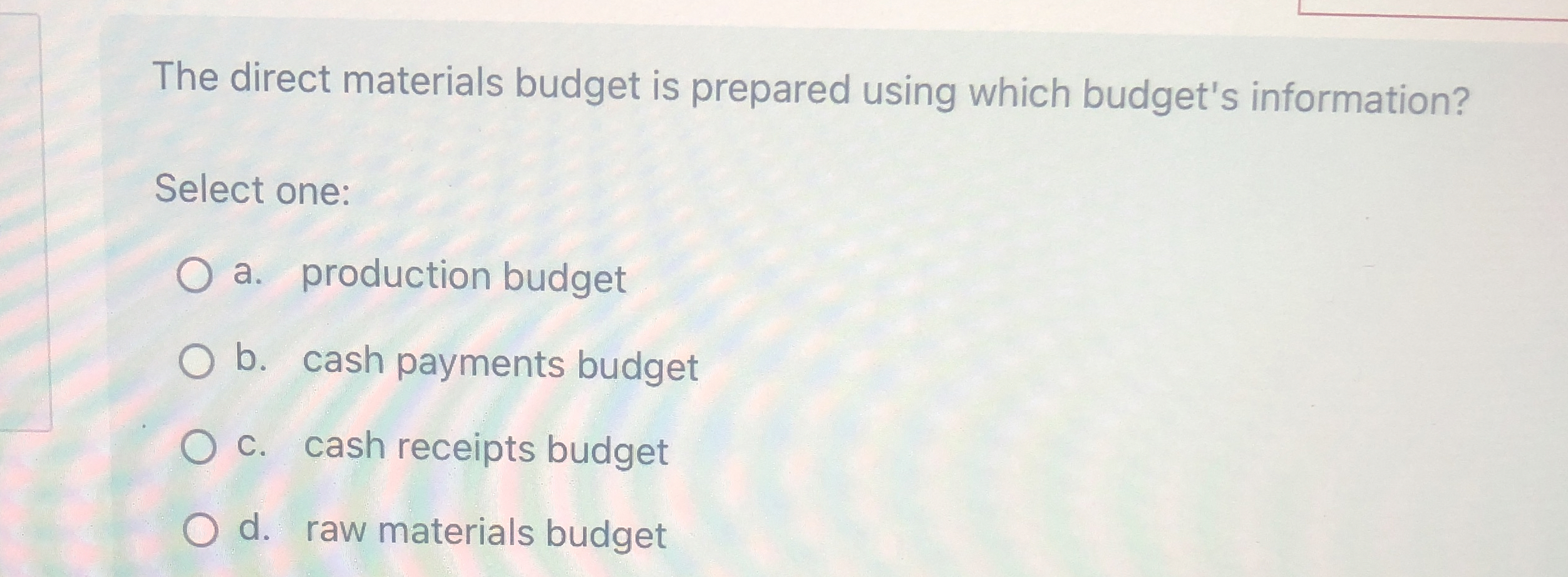  The direct materials budget is prepared using which budget's information? Select
