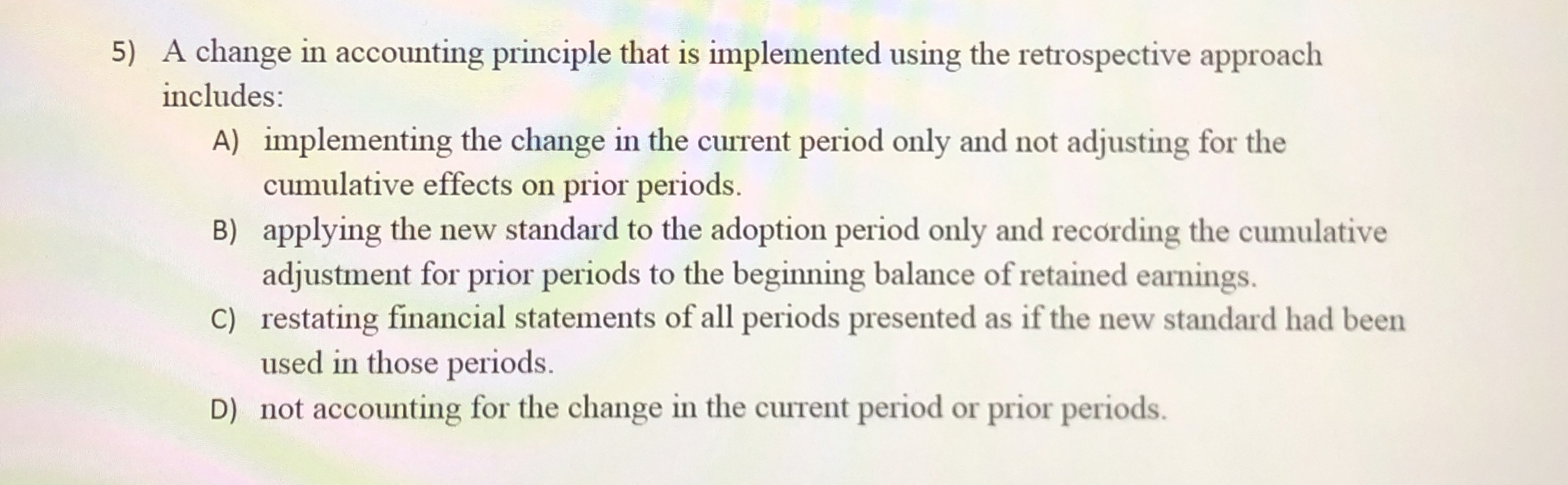  A change in accounting principle that is implemented using the retrospective