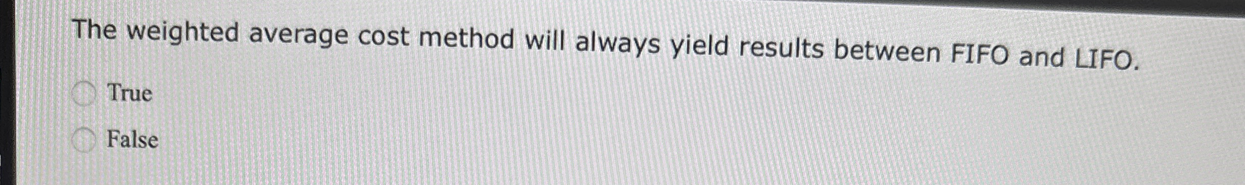  The weighted average cost method will always yield results between FIFO
