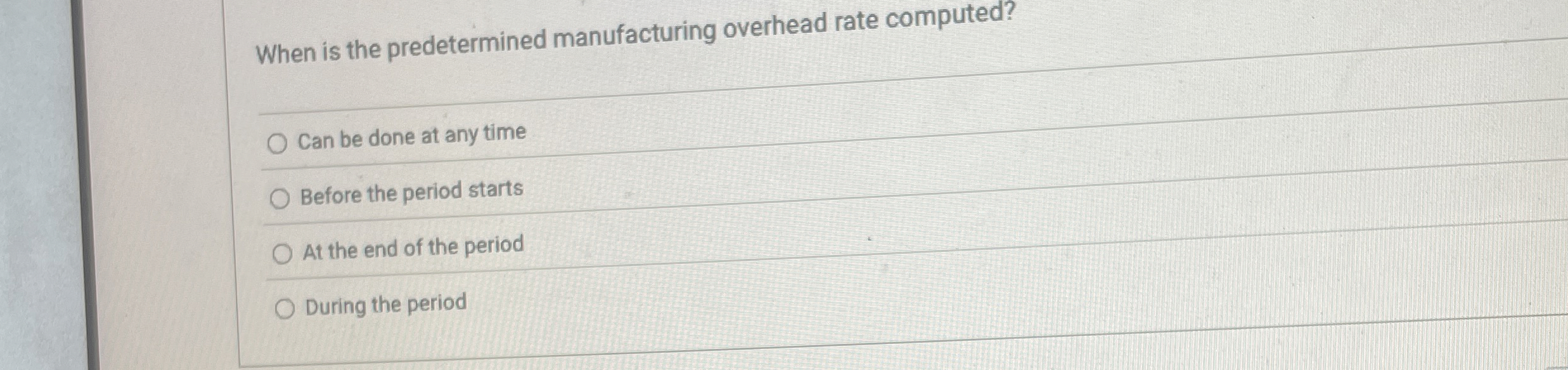  When is the predetermined manufacturing overhead rate computed? Can be done