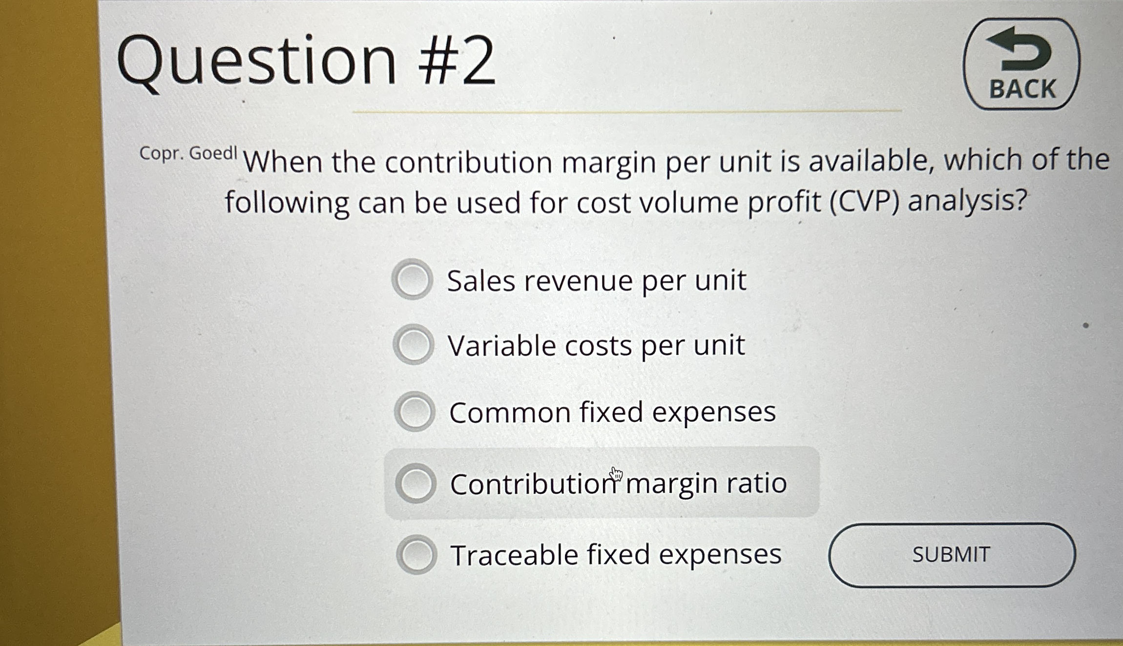  Question #2 Copr. Goedl When the contribution margin per unit is