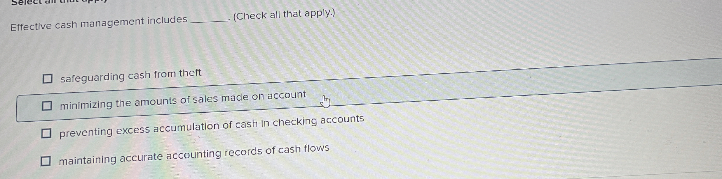  Effective cash management includes (Check all that apply.) safeguarding cash from