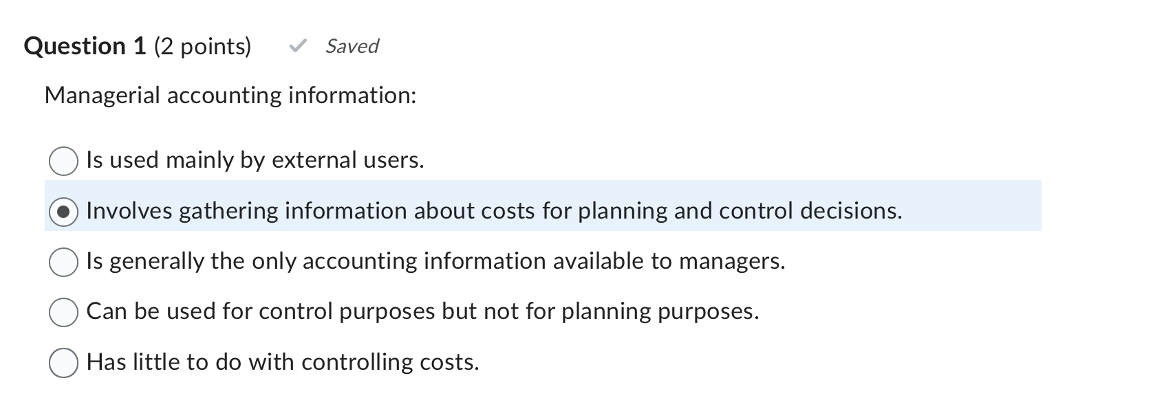  Question 1(2 points) Saved Managerial accounting information: Is used mainly by