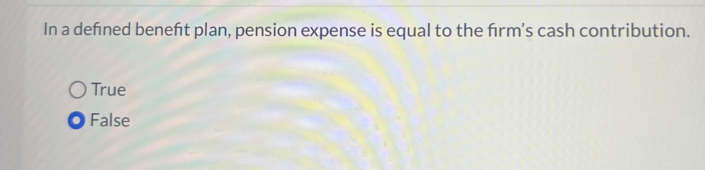  In a defined benefit plan, pension expense is equal to the