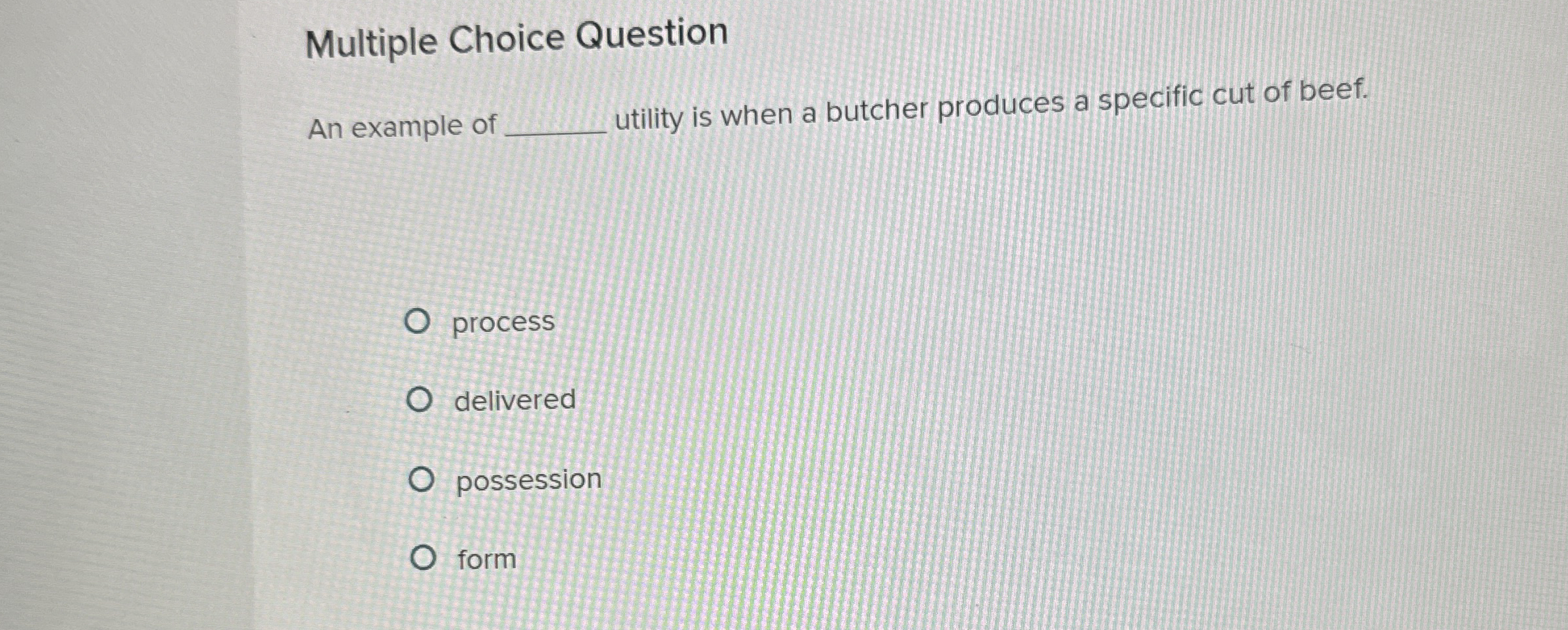  Multiple Choice Question An example of utility is when a butcher