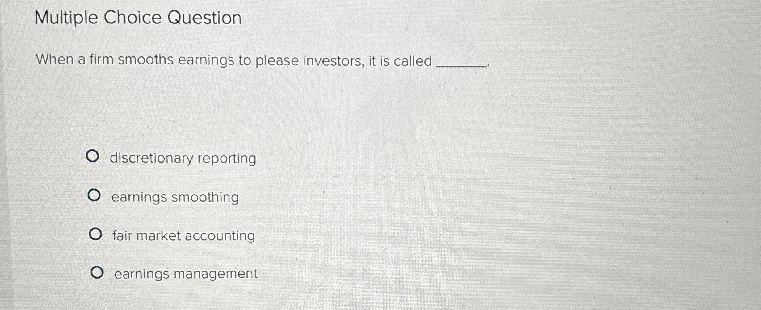  Multiple Choice Question When a firm smooths earnings to please investors,