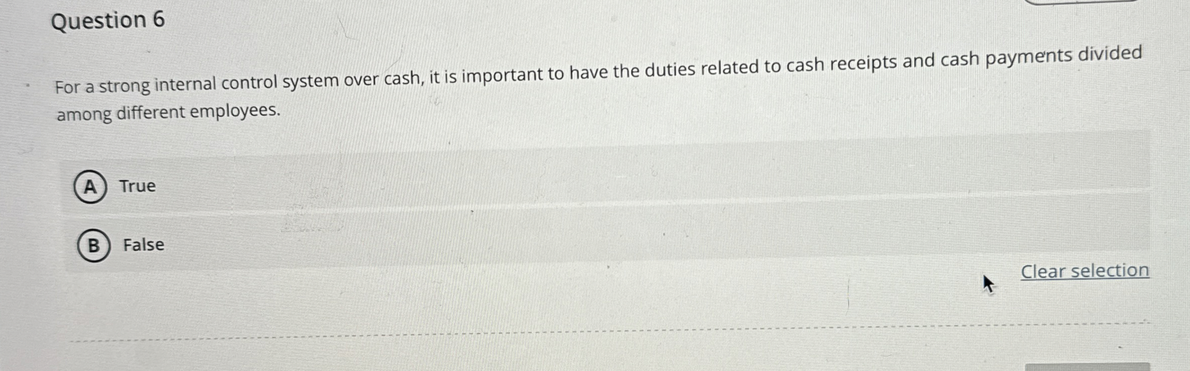  Question 6 For a strong internal control system over cash, it