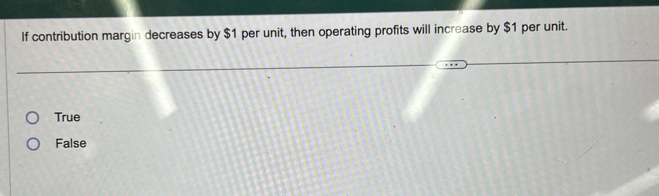  If contribution margin decreases by $1 per unit, then operating profits
