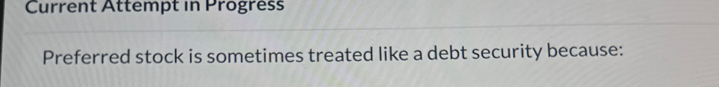  Current Attempt in Progress Preferred stock is sometimes treated like a