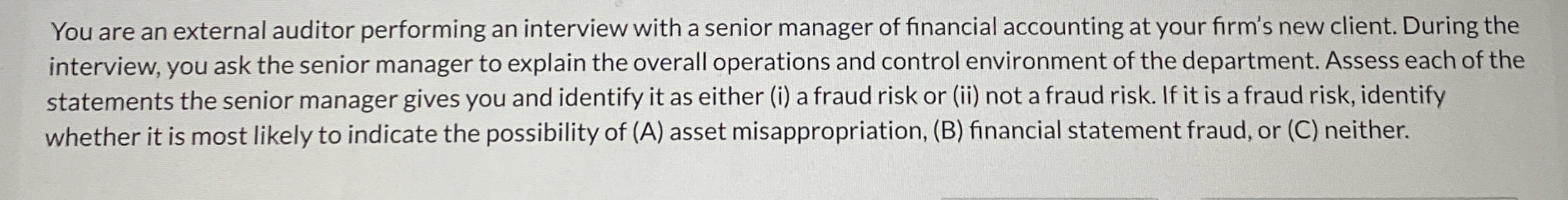  You are an external auditor performing an interview with a senior