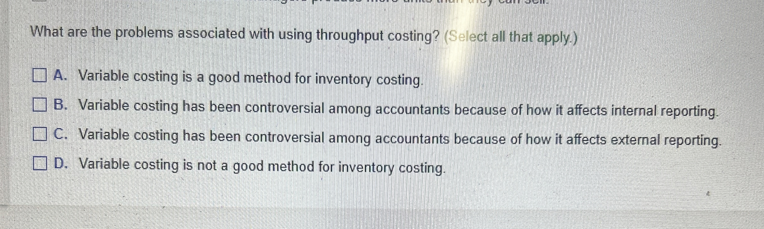  What are the problems associated with using throughput costing? (Select all