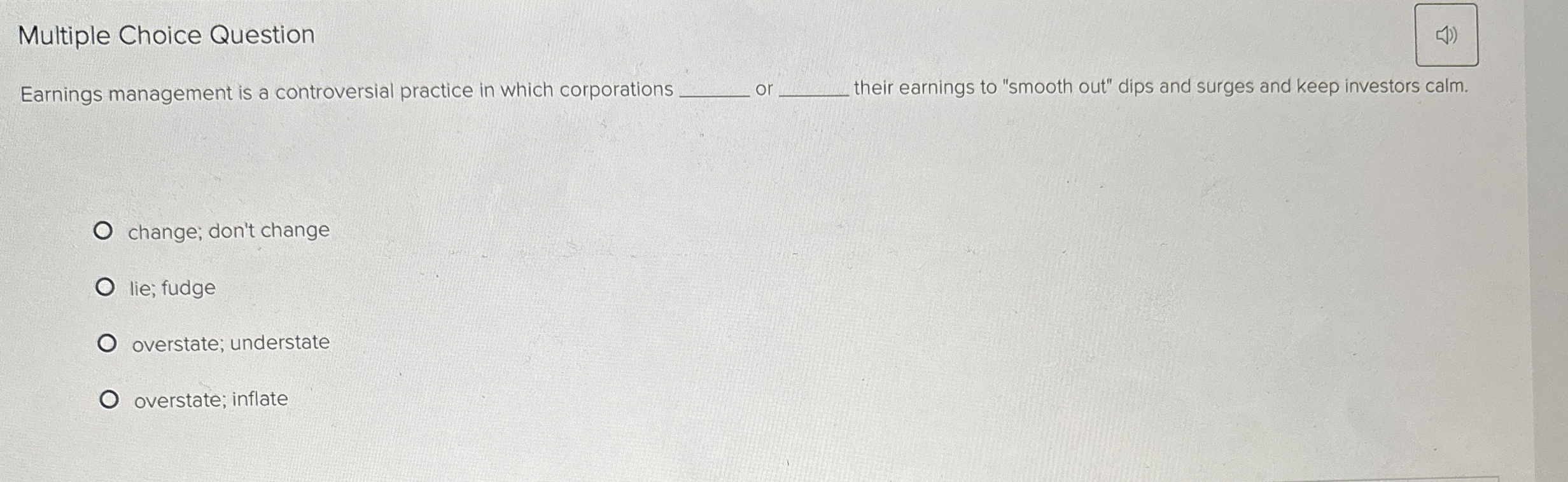 Multiple Choice Question Earnings management is a controversial practice in which