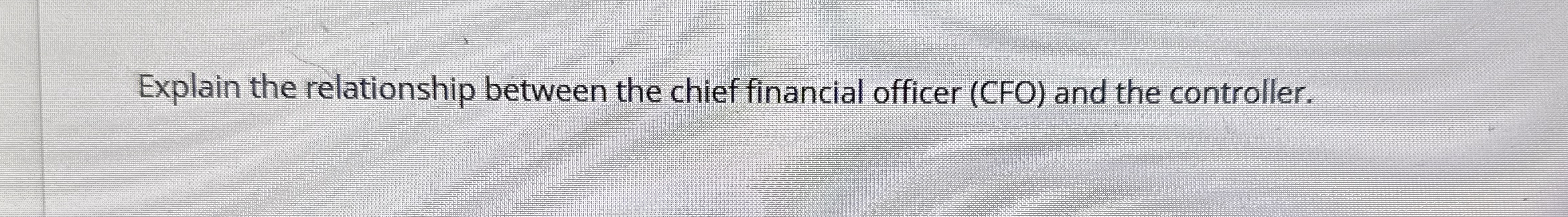  Explain the relationship between the chief financial officer (CFO) and the