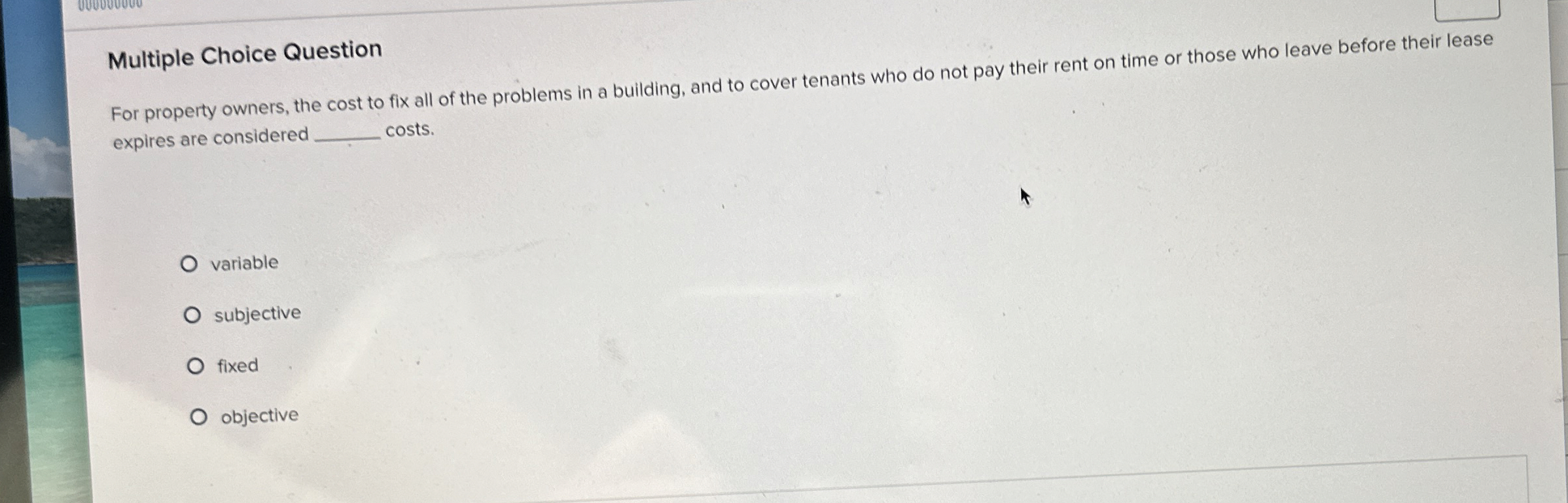 Multiple Choice Question For property owners, the cost to fix all