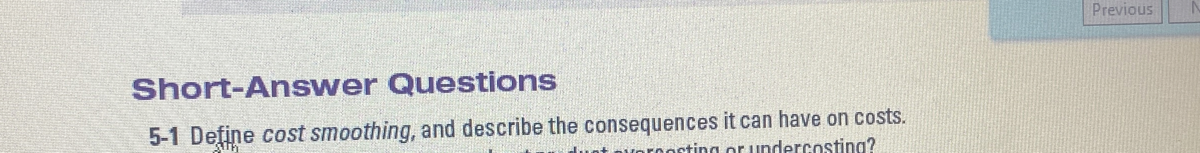  Short-Answer Questions 5-1 Define cost smoothing, and describe the consequences it