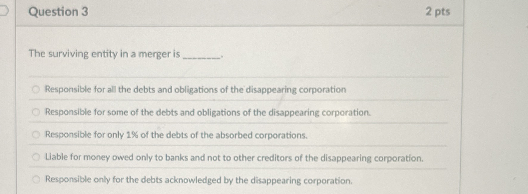  Question 3 The surviving entity in a merger is Responsible for