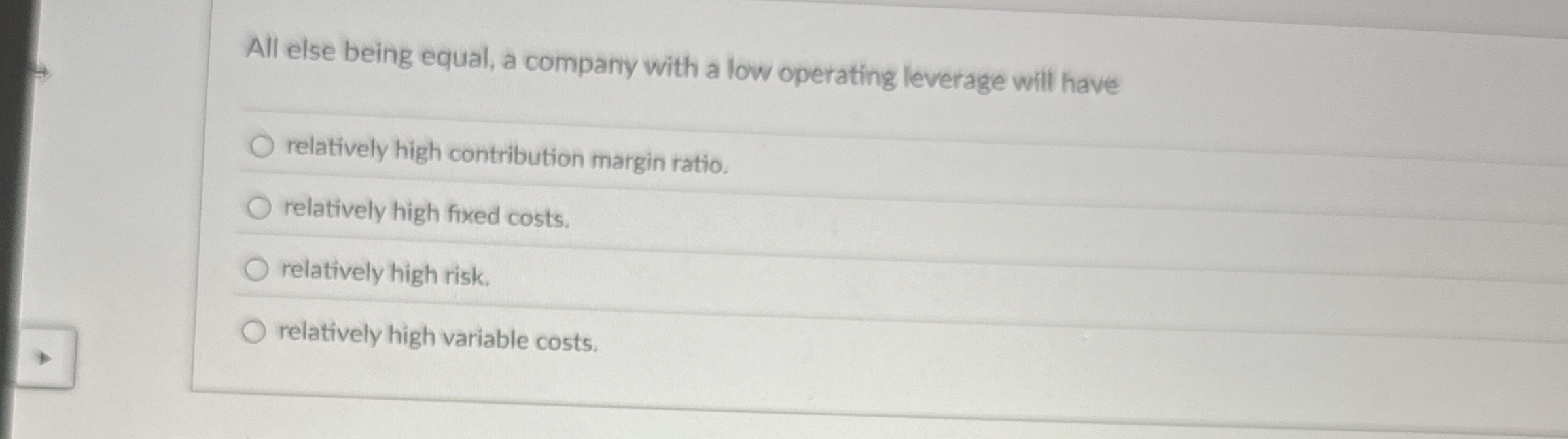  All else being equal, a company with a low operating leverage