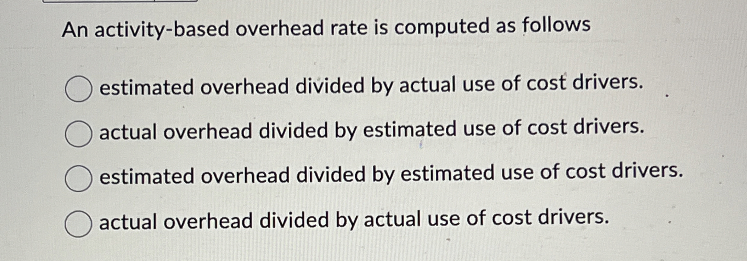  An activity-based overhead rate is computed as follows estimated overhead divided