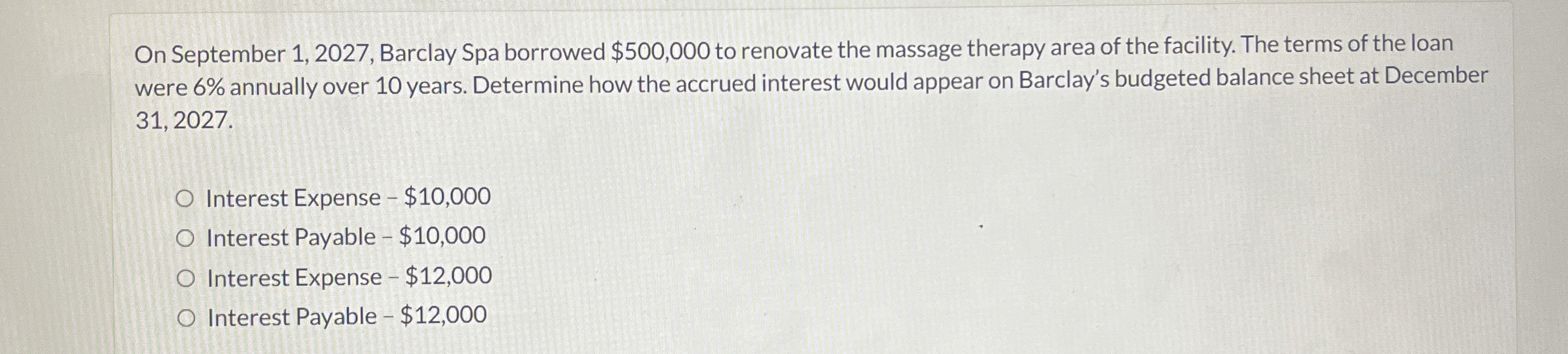  On September 1,2027, Barclay Spa borrowed $500,000 to renovate the massage
