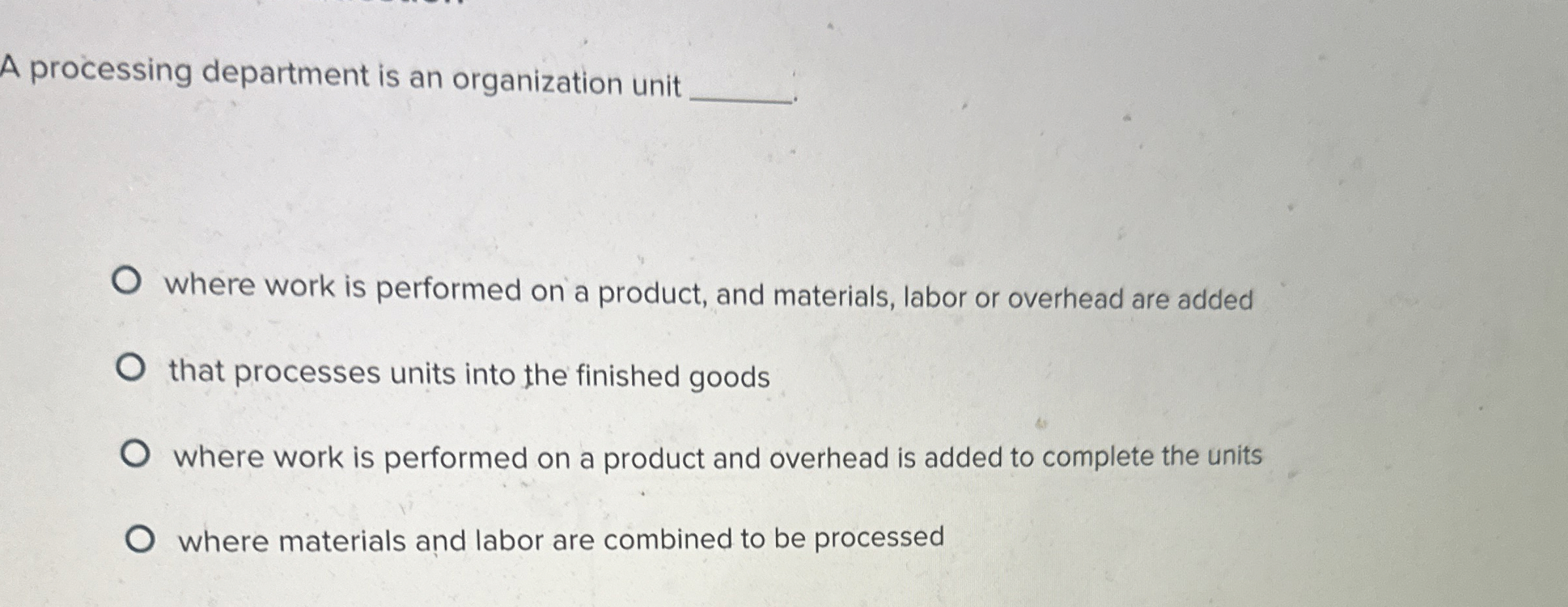  A processing department is an organization unit where work is performed