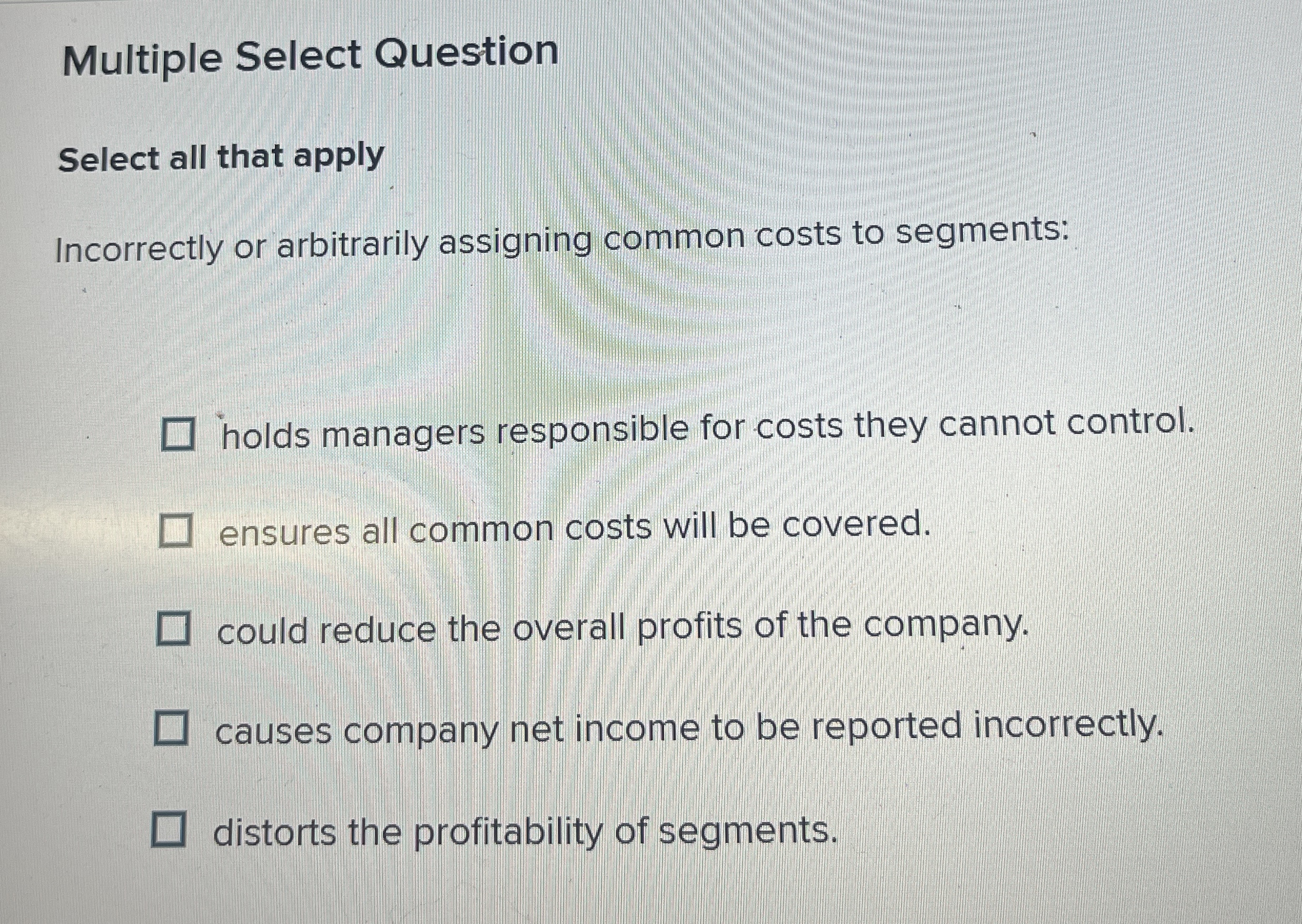  Multiple Select Question Select all that apply Incorrectly or arbitrarily assigning