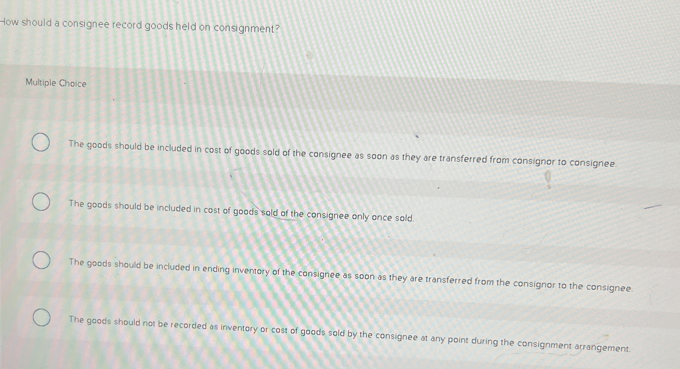  How should a consignee record goods held on consignment? Multiple Choice