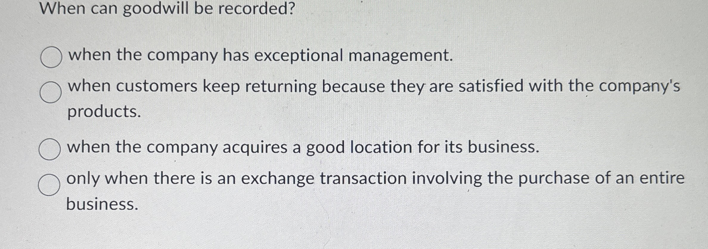  When can goodwill be recorded? when the company has exceptional management.