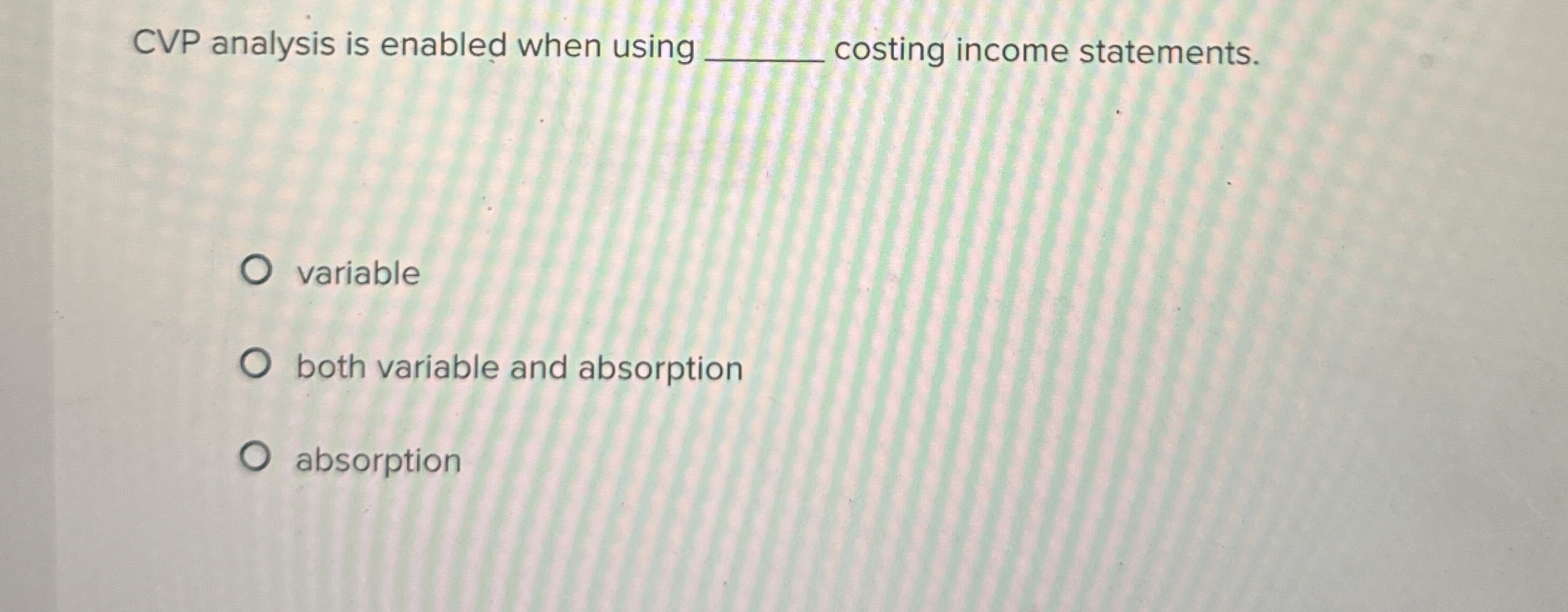  CVP analysis is enabled when using costing income statements. variable both