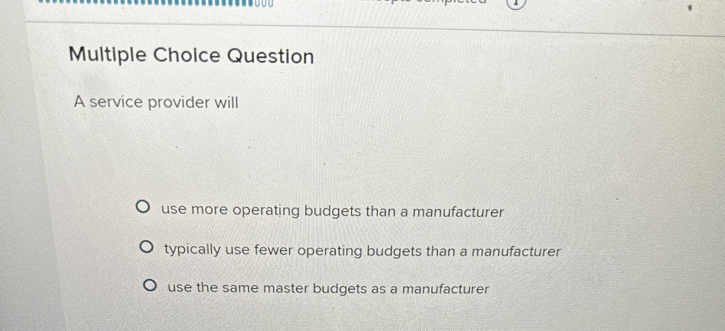  Multiple Cholce Question A service provider will use more operating budgets