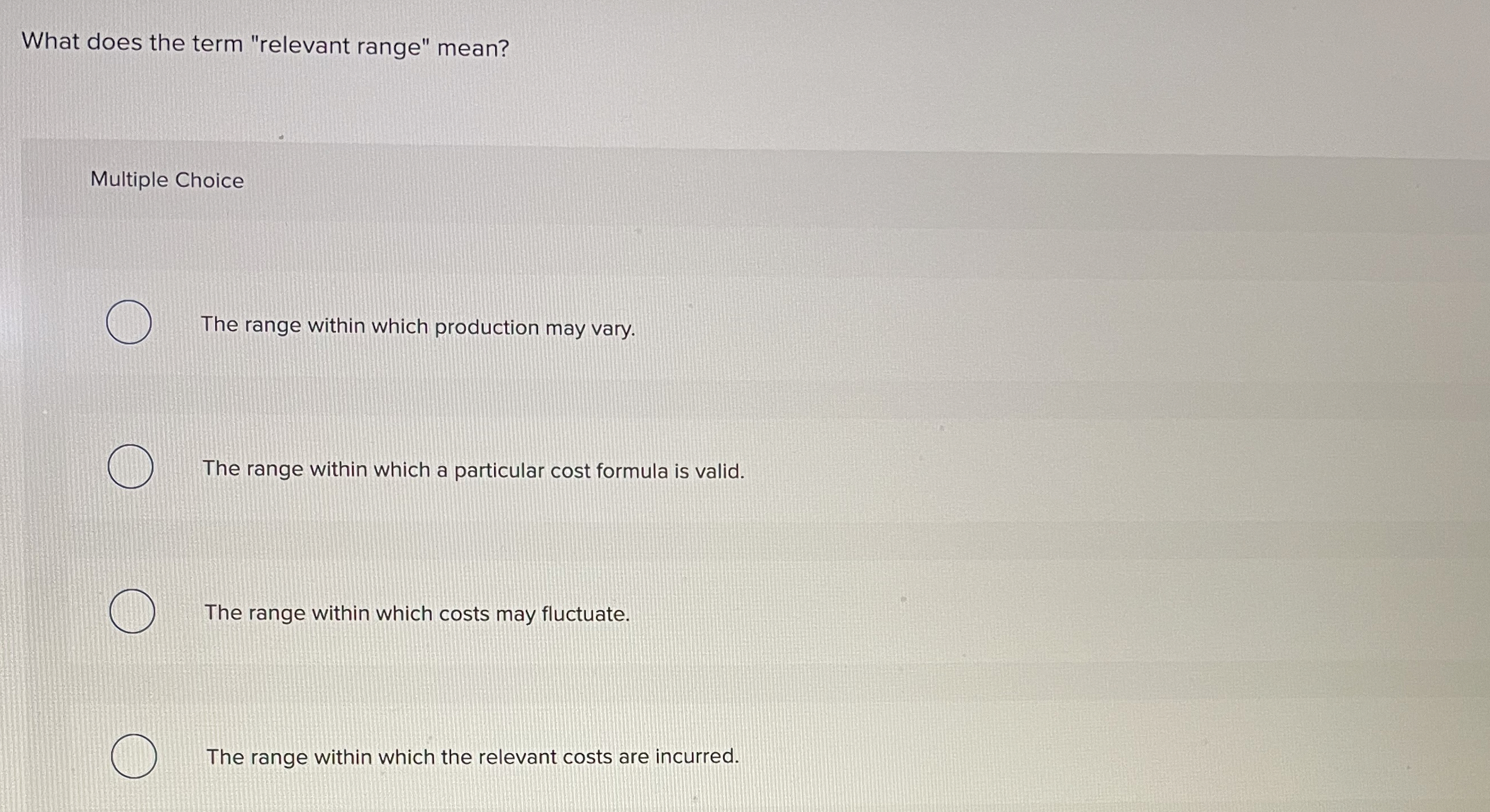  What does the term "relevant range" mean? Multiple Choice The range