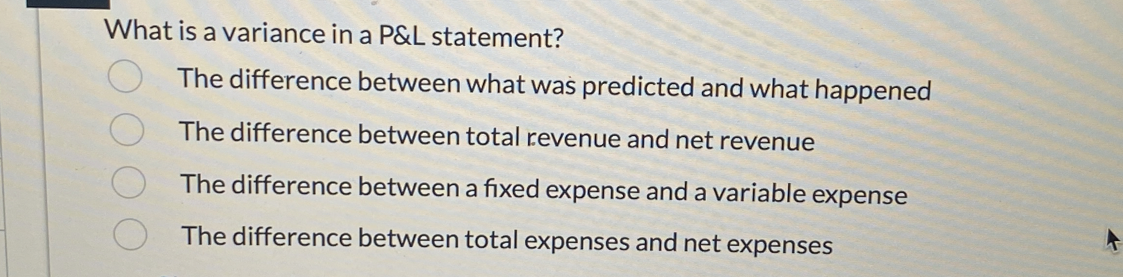  What is a variance in a P&L statement? The difference between
