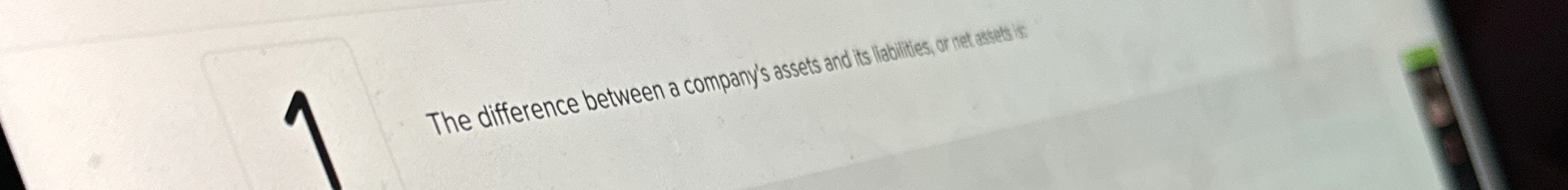  The difference between a company's assets and its liabilites, on net