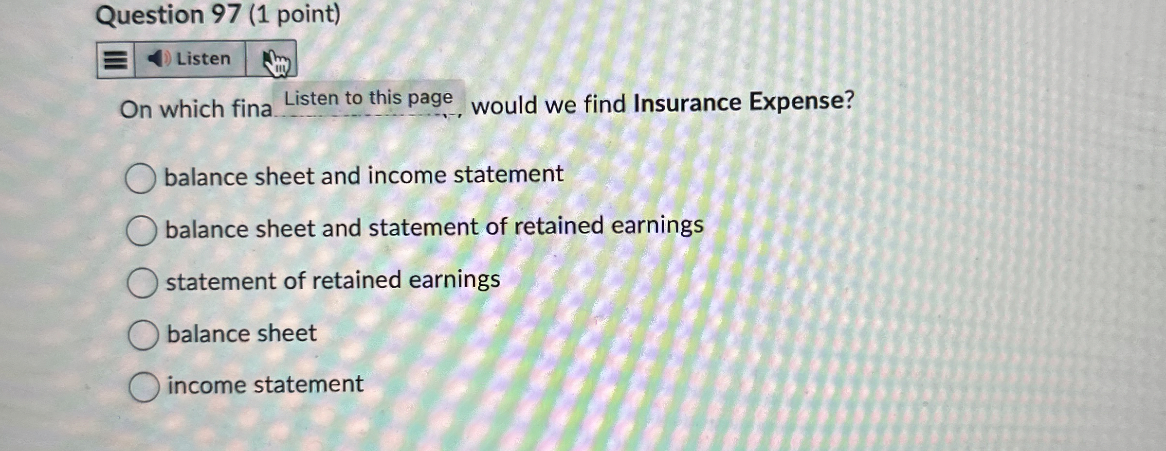  Question 97(1 point) On which fina would we find Insurance Expense?