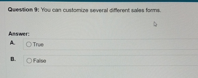  Question 9: You can customize several different sales forms. Answer: A.