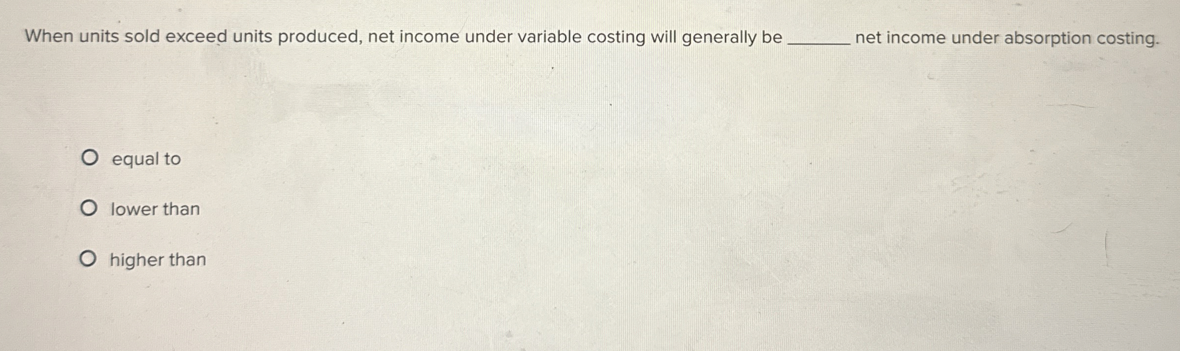  When units sold exceed units produced, net income under variable costing