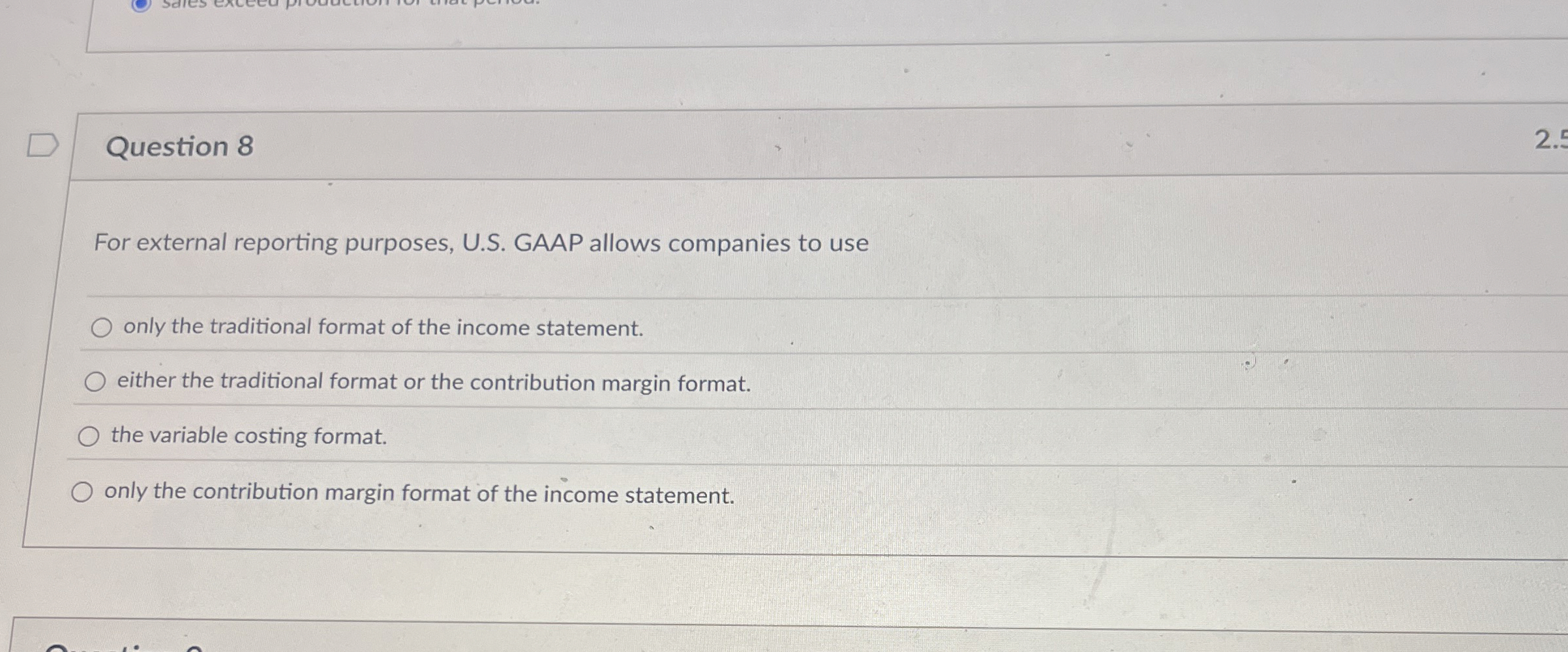  Question 8 For external reporting purposes, U.S. GAAP allows companies to