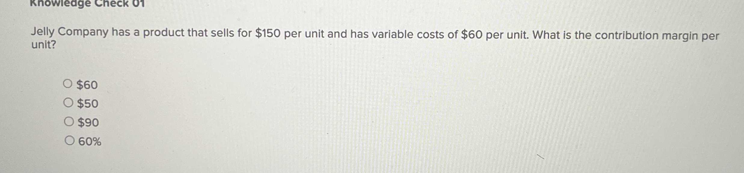  Knowledge Check 01 A cost that does not change with changes