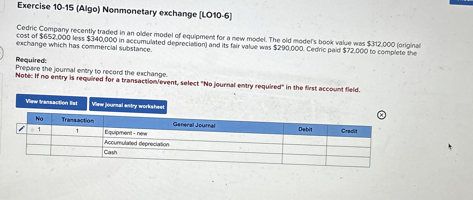  Exercise 10-15(Algo) Nonmonetary exchange [LO10-6] Cedric Company recently traded in an