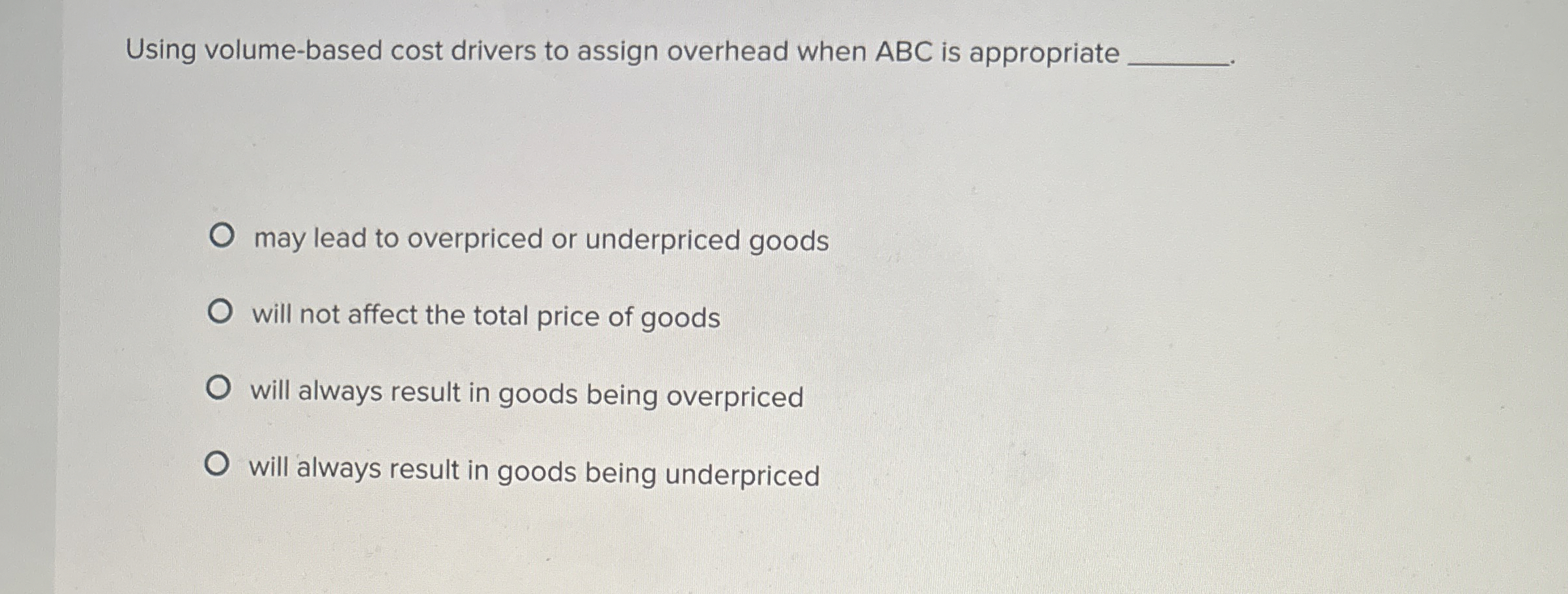  Using volume-based cost drivers to assign overhead when ABC is appropriate