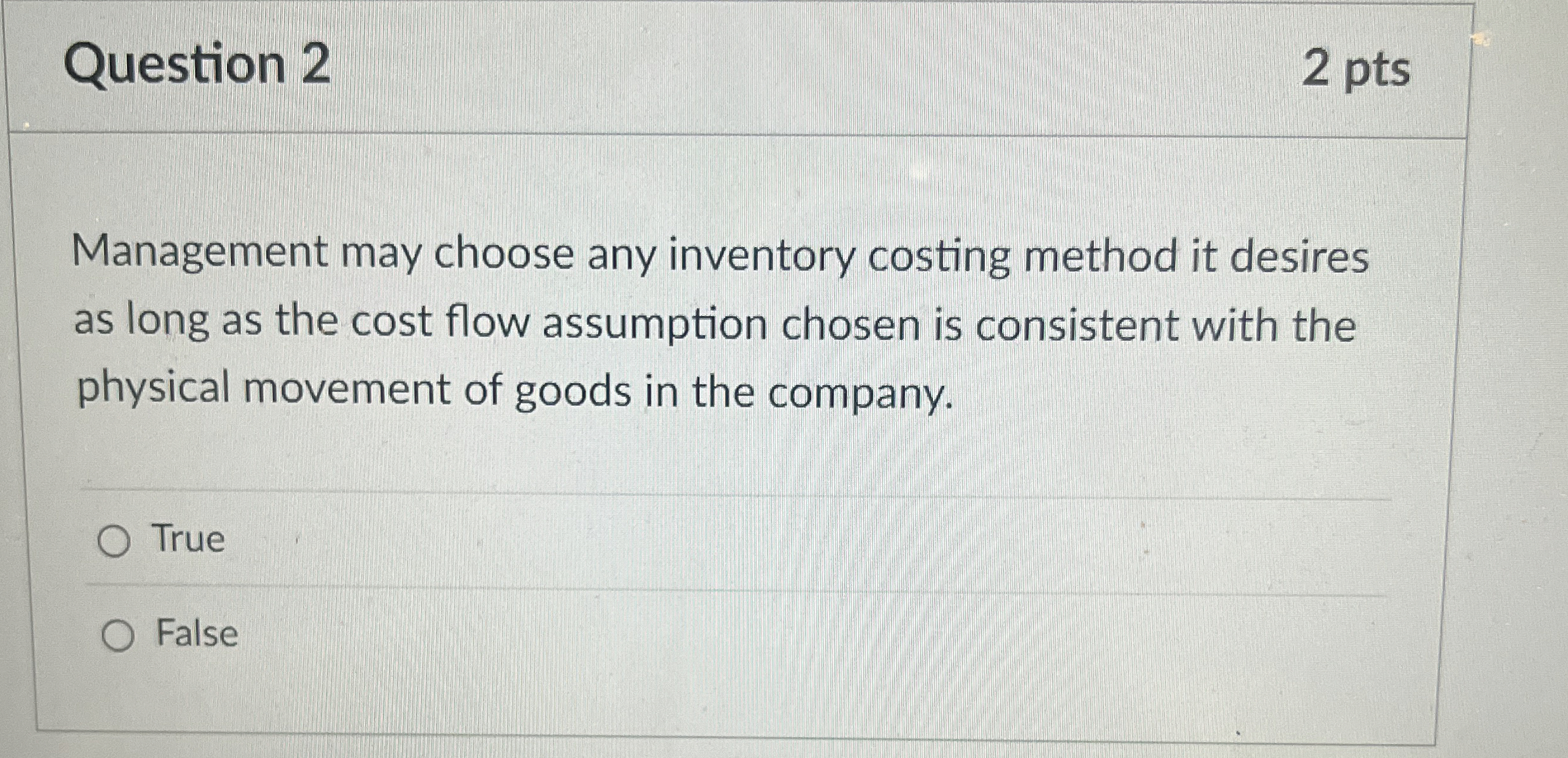  Question 2 Management may choose any inventory costing method it desires
