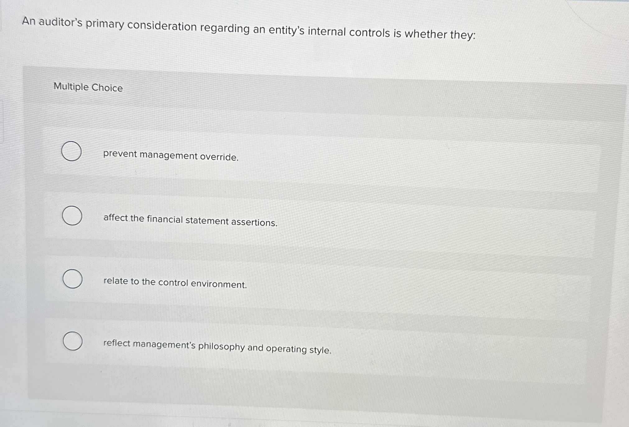  An auditor's primary consideration regarding an entity's internal controls is whether