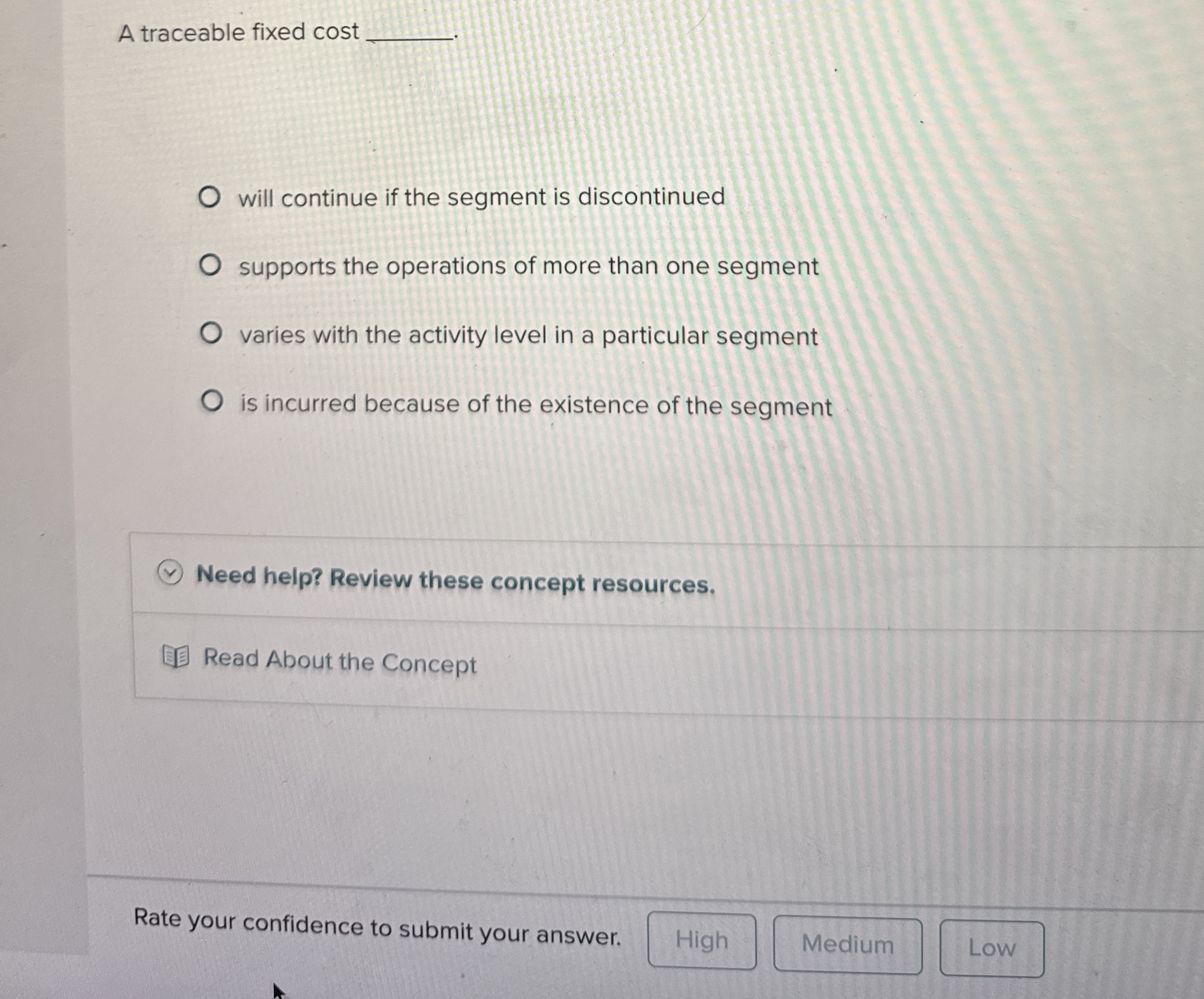  A traceable fixed cost will continue if the segment is discontinued