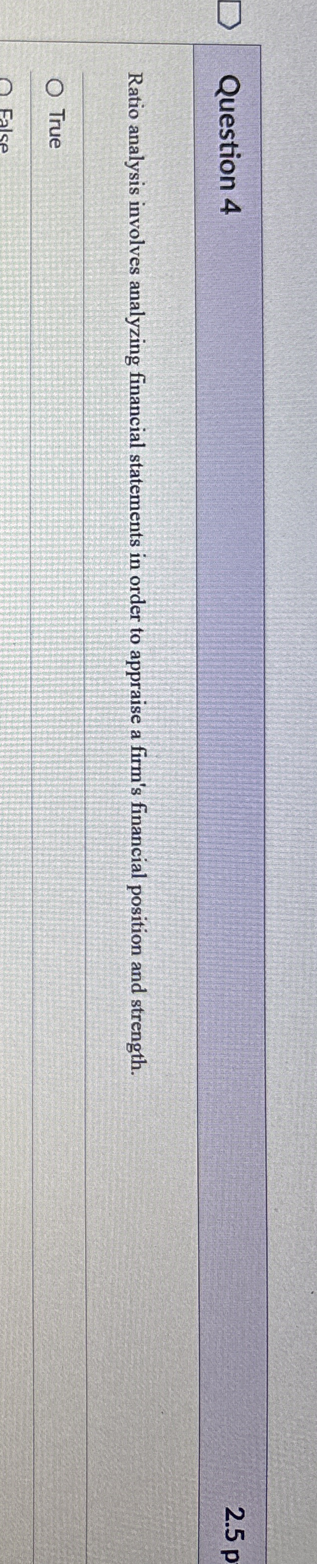  Question 4 Ratio analysis involves analyzing financial statements in order to