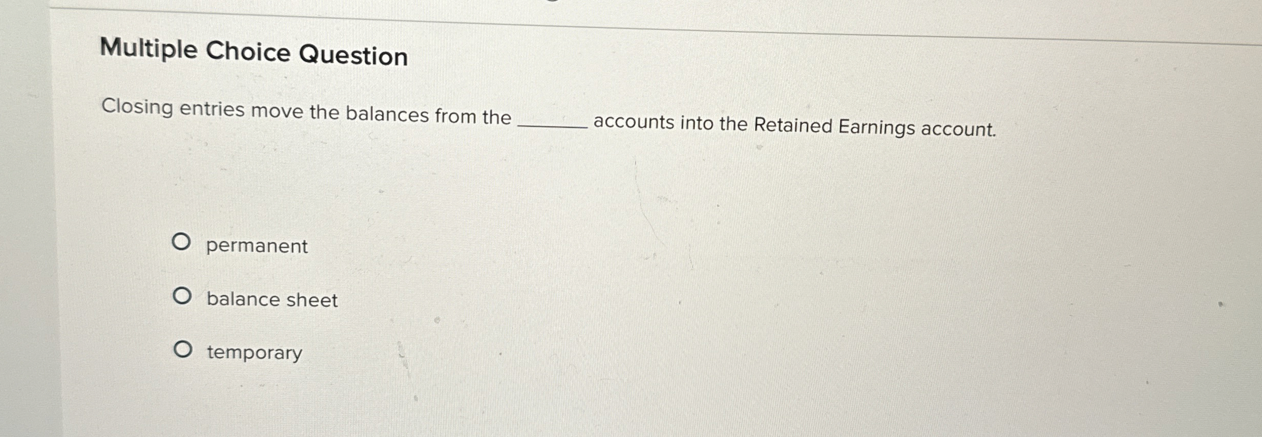  Multiple Choice Question Closing entries move the balances from the accounts