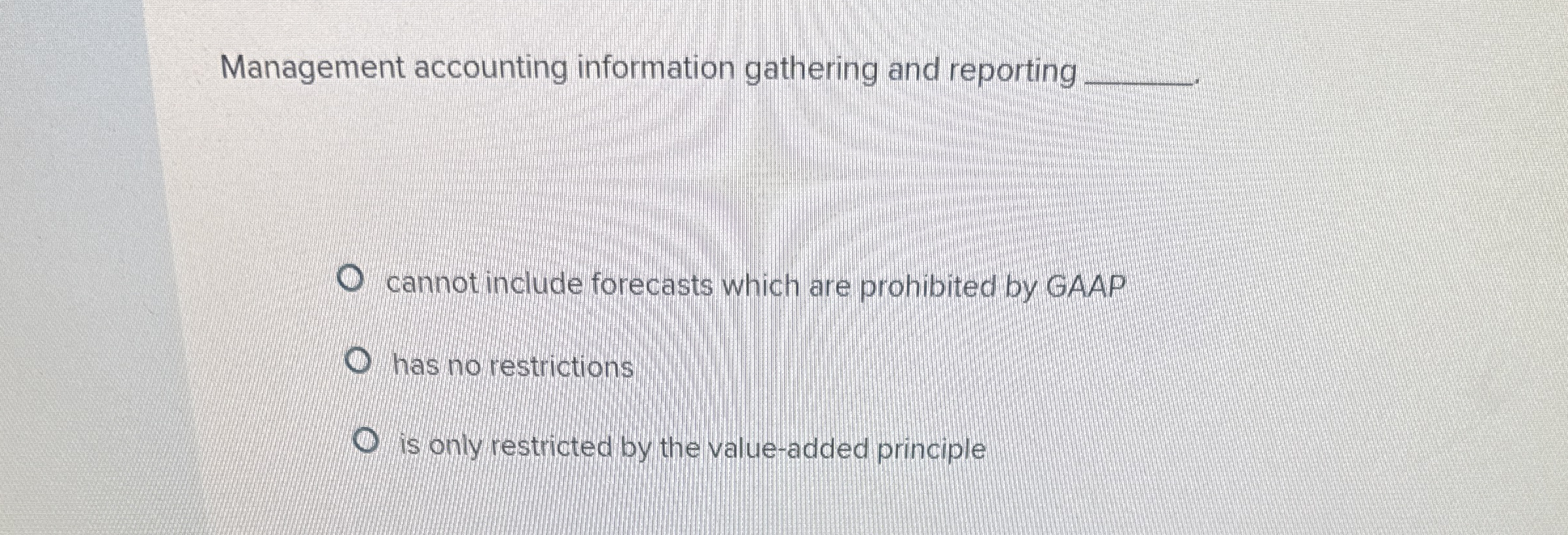  Management accounting information gathering and reporting cannot include forecasts which are