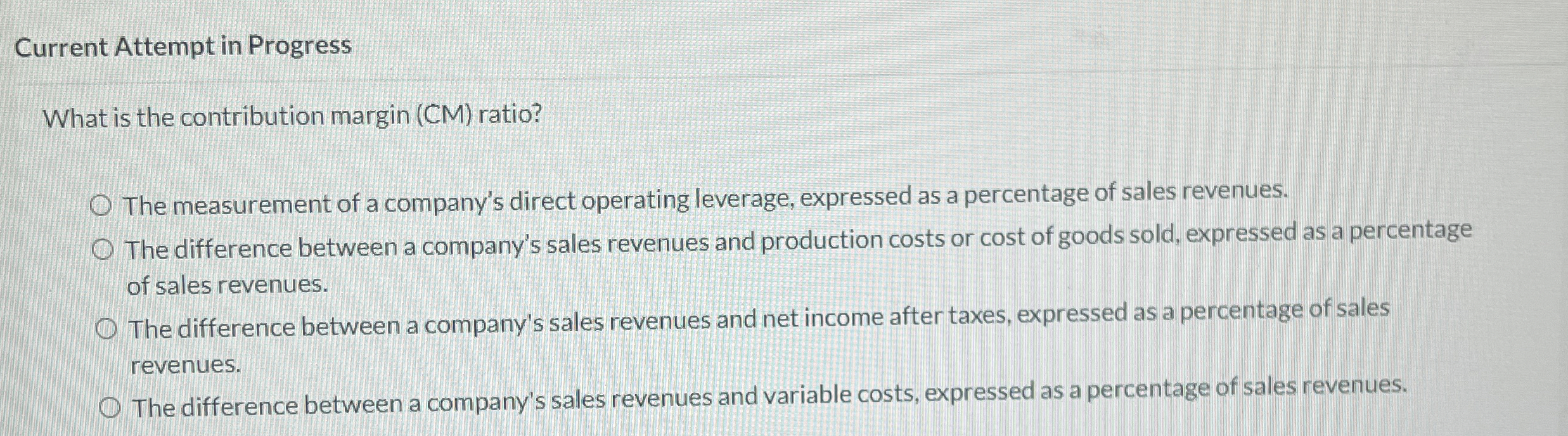  Current Attempt in Progress What is the contribution margin (CM) ratio?