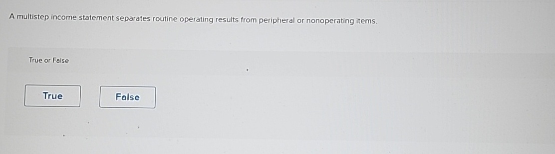  A multistep income statement separates routine operating results from peripheral or