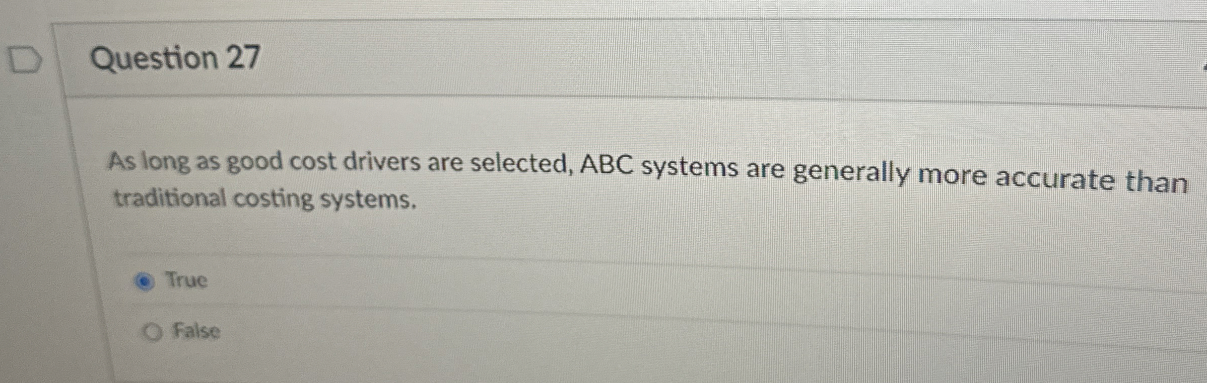  Question 27 As long as good cost drivers are selected, ABC